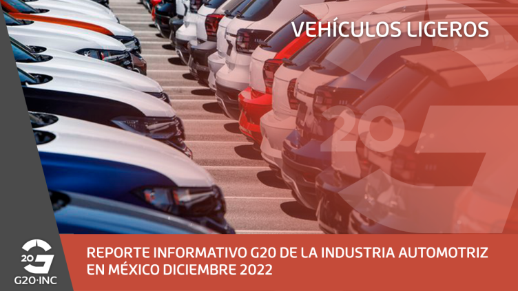 REPORTE INFORMATIVO G20 DE LA INDUSTRIA AUTOMOTRIZ EN MÉXICO DICIEMBRE 2022