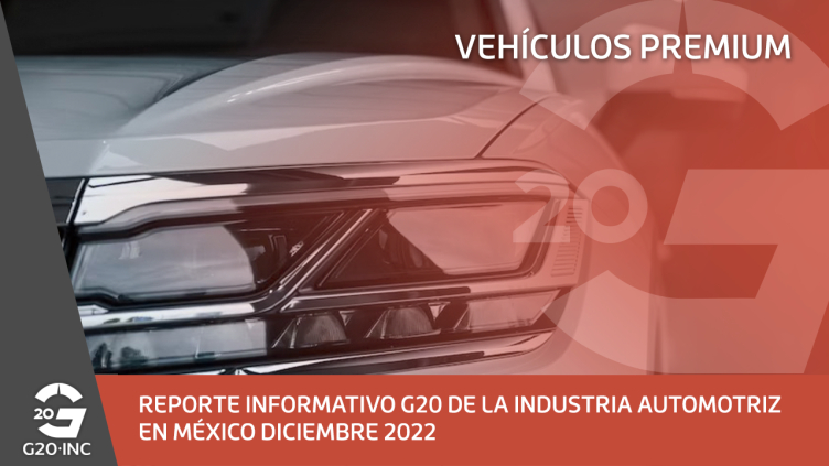 REPORTE INFORMATIVO G20 DE LA INDUSTRIA AUTOMOTRIZ EN MÉXICO DICIEMBRE 2022