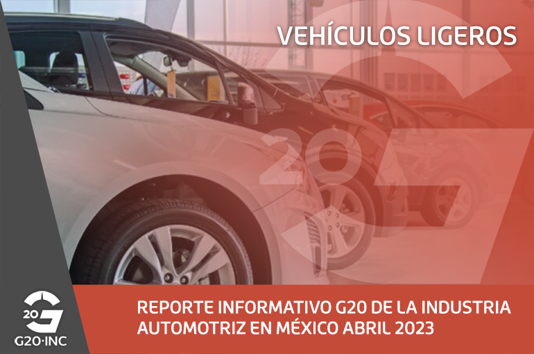 REPORTE INFORMATIVO G20 DE LA INDUSTRIA AUTOMOTRIZ EN MÉXICO ABRIL 2023