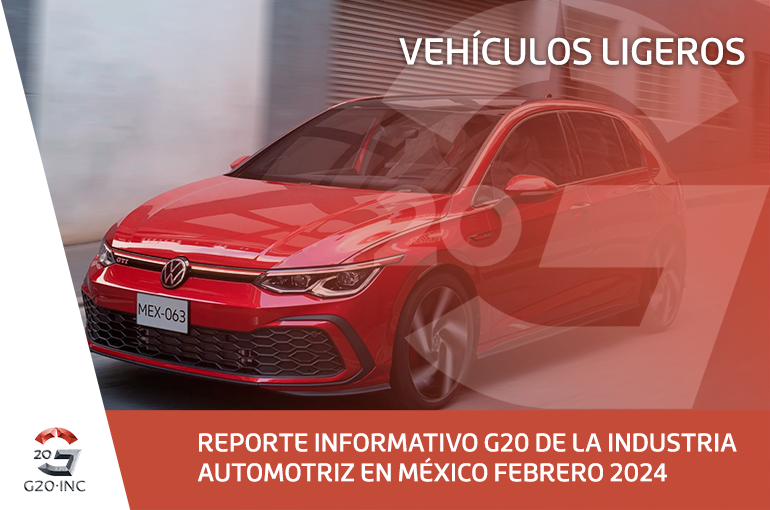 REPORTE INFORMATIVO G20 DE LA INDUSTRIA AUTOMOTRÍZ EN MÉXICO, FEBRERO 2024