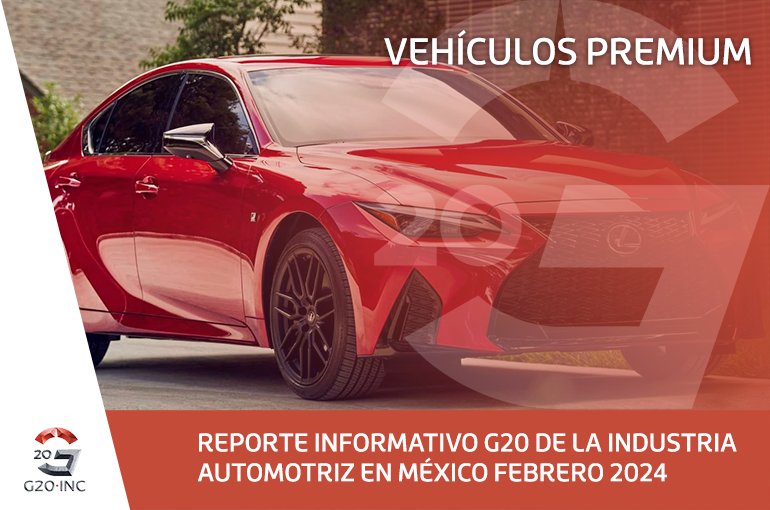REPORTE INFORMATIVO G20 DE LA INDUSTRIA AUTOMOTRÍZ EN MÉXICO, FEBRERO 2024