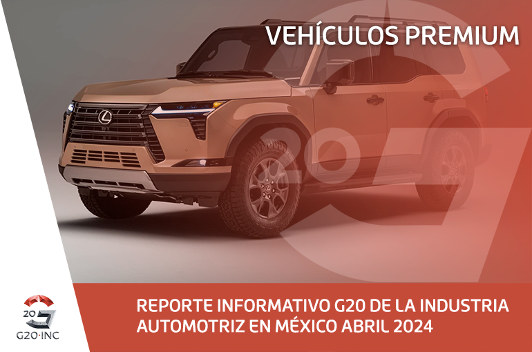 REPORTE INFORMATIVO G20 DE LA INDUSTRIA AUTOMOTRÍZ EN MÉXICO, ABRIL 2024